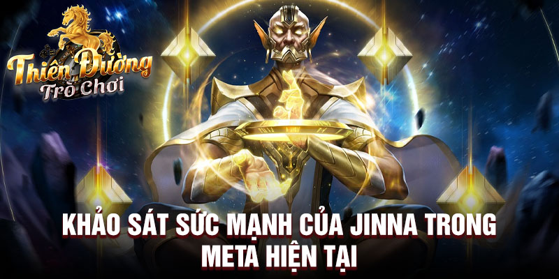 Khảo sát sức mạnh của jinna trong meta hiện tại