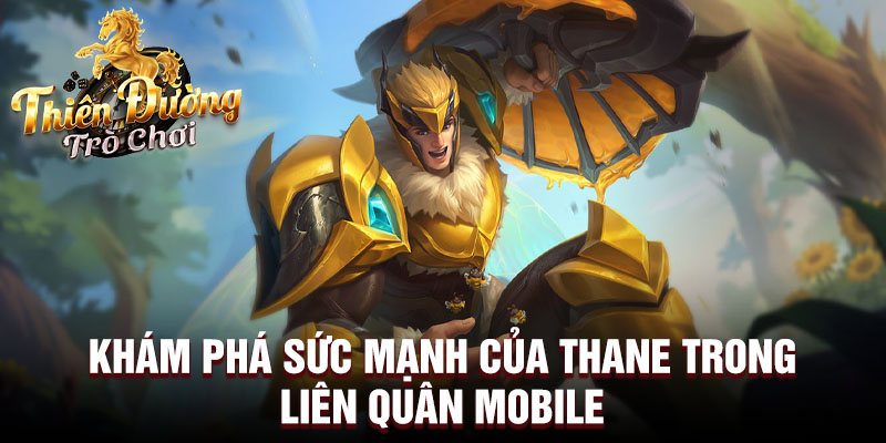 khám phá sức mạnh của thane trong liên quân mobile