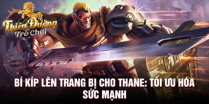 Bí kíp lên trang bị cho Thane: tối ưu hóa sức mạnh