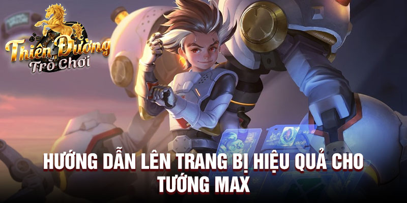 Hướng dẫn lên trang bị hiệu quả cho tướng Max