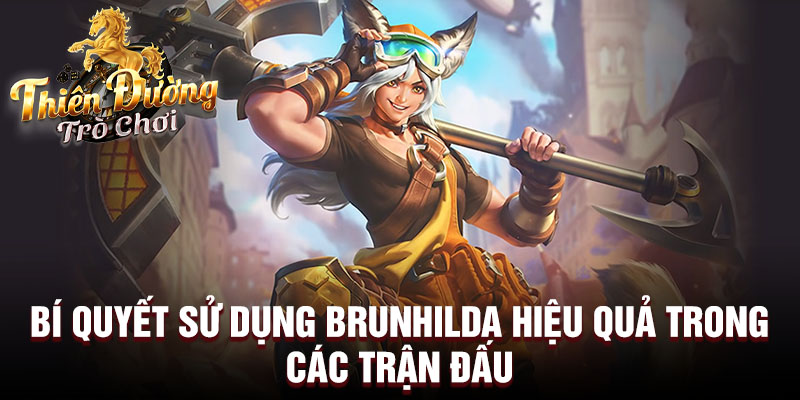 Bí quyết sử dụng Brunhilda hiệu quả trong các trận đấu