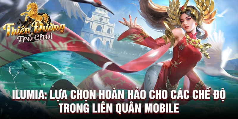 Ilumia: lựa chọn hoàn hảo cho các chế độ trong liên quân mobile