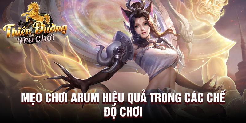 Mẹo chơi Arum hiệu quả trong các chế độ chơi