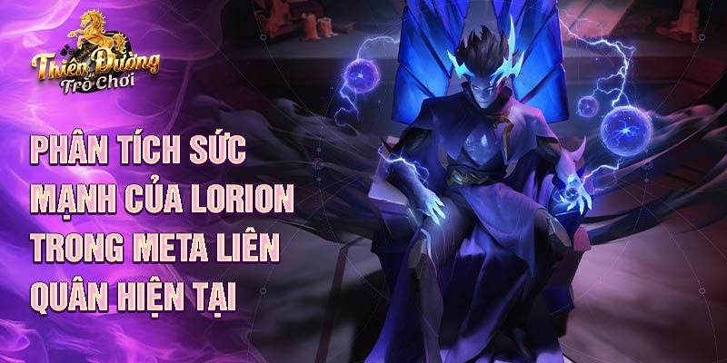 Phân tích sức mạnh của lorion trong meta liên quân hiện tại