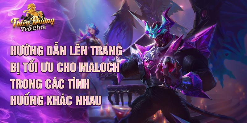 Hướng dẫn lên trang bị tối ưu cho Maloch trong các tình huống khác nhau