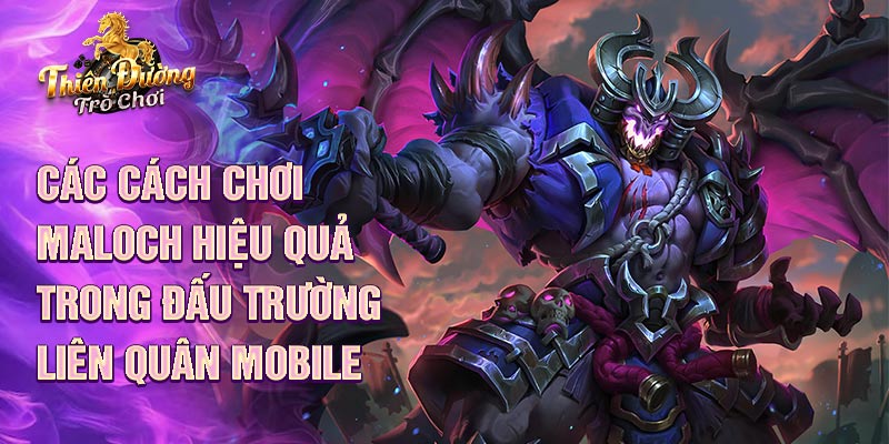 Các cách chơi Maloch hiệu quả trong đấu trường liên quân mobile